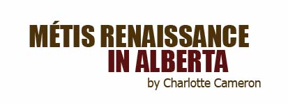 Métis Renaissance In Alberta, by Charlotte Cameron