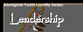 Aboriginal Youth Identity Series: Leadership