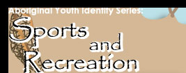 Aboriginal Youth Identity Series: Sports and Recreation