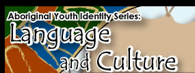 Aboriginal Youth Identity Series: Language and Culture