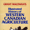 This book represents, in a textual and visual format, Grant MacEwan\'s life work as a chronicler of the history of western Canadian agriculture.