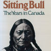 Sitting Bull - The Most feared name in all buffalo country - made an indelible impression on both American and Canadian history.