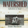 Watershed: Reflections on Water contains a series of essays on water, as MacEwan draws from his broad knowledge as an agriculturalist and his cast life experience to tell us "what every Canadian should know about water".
