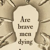 Are Brave Men Dying Because You Faltered?